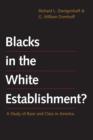 Blacks in the White Establishment? : A Study of Race and Class in America - Book