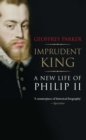 Imprudent King : A New Life of Philip II - eBook