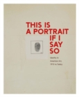 This Is a Portrait If I Say So : Identity in American Art, 1912 to Today - Book