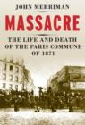 Massacre : The Life and Death of the Paris Commune of 1871 - eBook