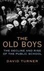 The Old Boys : The Decline and Rise of the Public School - eBook