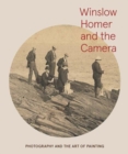Winslow Homer and the Camera : Photography and the Art of Painting - Book
