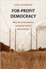 For-Profit Democracy : Why the Government Is Losing the Trust of Rural America - Book