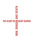 The Glory of Saint George : Man, Dragon, and Death - Book