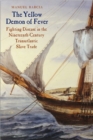 The Yellow Demon of Fever : Fighting Disease in the Nineteenth-Century Transatlantic Slave Trade - Book