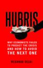 Hubris : Why Economists Failed to Predict the Crisis and How to Avoid the Next One - eBook