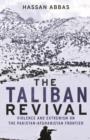 The Taliban Revival : Violence and Extremism on the Pakistan-Afghanistan Frontier - Book