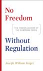 No Freedom without Regulation : The Hidden Lesson of the Subprime Crisis - eBook