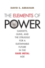 The Elements of Power : Gadgets, Guns, and the Struggle for a Sustainable Future in the Rare Metal Age - eBook