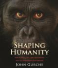 Shaping Humanity : How Science, Art, and Imagination Help Us Understand Our Origins - Book