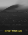 Detroit After Dark : Photographs from the Collection of the Detroit Institute of Arts - Book