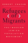 Refugees or Migrants : Pre-Modern Jewish Population Movement - Book