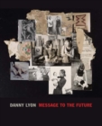 Danny Lyon : Message to the Future - Book
