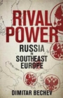 Rival Power : Russia in Southeast Europe - Book