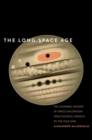 The Long Space Age : The Economic Origins of Space Exploration from Colonial America to the Cold War - Book