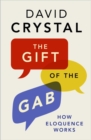 The Gift of the Gab : How Eloquence Works - eBook