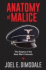 Anatomy of Malice : The Enigma of the Nazi War Criminals - eBook