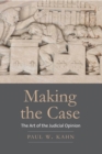 Making the Case : The Art of the Judicial Opinion - eBook