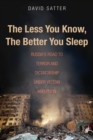 The Less You Know, the Better You Sleep : Russia&#39;s Road to Terror and Dictatorship under Yeltsin and Putin - eBook