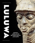 Luluwa : Central African Art between Heaven and Earth - Book