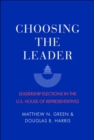 Choosing the Leader : Leadership Elections in the U.S. House of Representatives - Book