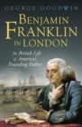 Benjamin Franklin in London : The British Life of America's Founding Father - eBook