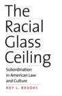 The Racial Glass Ceiling : Subordination in American Law and Culture - Book