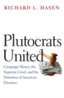 Plutocrats United : Campaign Money, the Supreme Court, and the Distortion of American Elections - Book