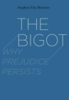 The Bigot : Why Prejudice Persists - Book