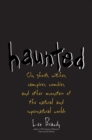 Haunted : On Ghosts, Witches, Vampires, Zombies, and Other Monsters of the Natural and Supernatural Worlds - eBook