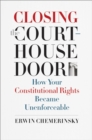Closing the Courthouse Door : How Your Constitutional Rights Became Unenforceable - eBook