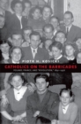 Catholics on the Barricades : Poland, France, and "Revolution," 1891-1956 - Book