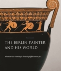 The Berlin Painter and His World : Athenian Vase-Painting in the Early Fifth Century B.C. - Book