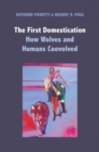 The First Domestication : How Wolves and Humans Coevolved - Book