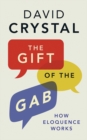 The Gift of the Gab : How Eloquence Works - Book