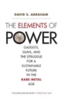 The Elements of Power : Gadgets, Guns, and the Struggle for a Sustainable Future in the Rare Metal Age - Book