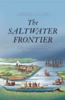 The Saltwater Frontier : Indians and the Contest for the American Coast - Book