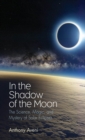 In the Shadow of the Moon : The Science, Magic, and Mystery of Solar Eclipses - eBook