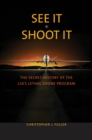 See It/Shoot It : The Secret History of the CIA&#39;s Lethal Drone Program - eBook