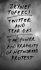 Twitter and Tear Gas : The Power and Fragility of Networked Protest - eBook