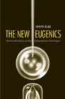 The New Eugenics : Selective Breeding in an Era of Reproductive Technologies - eBook