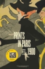 Prints in Paris 1900 : From Elite to the Street - Book
