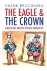 The Eagle and the Crown : Americans and the British Monarchy - Book