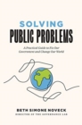 Solving Public Problems : A Practical Guide to Fix Our Government and Change Our World - Book