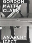 Gordon Matta-Clark : Anarchitect - Book