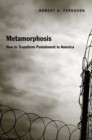 Metamorphosis : How to Transform Punishment in America - Book