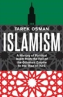 Islamism : A History of Political Islam from the Fall of the Ottoman Empire to the Rise of ISIS - Book