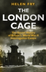 The London Cage : The Secret History of Britain&#39;s World War II Interrogation Centre - eBook