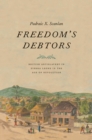 Freedom's Debtors : British Antislavery in Sierra Leone in the Age of Revolution - eBook
