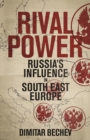 Rival Power : Russia in Southeast Europe - eBook